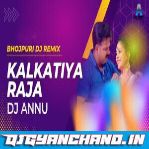 Kalkatiya Raja Fadu Bhojpuri Remix Mp3 DJ Annu Gopiganj